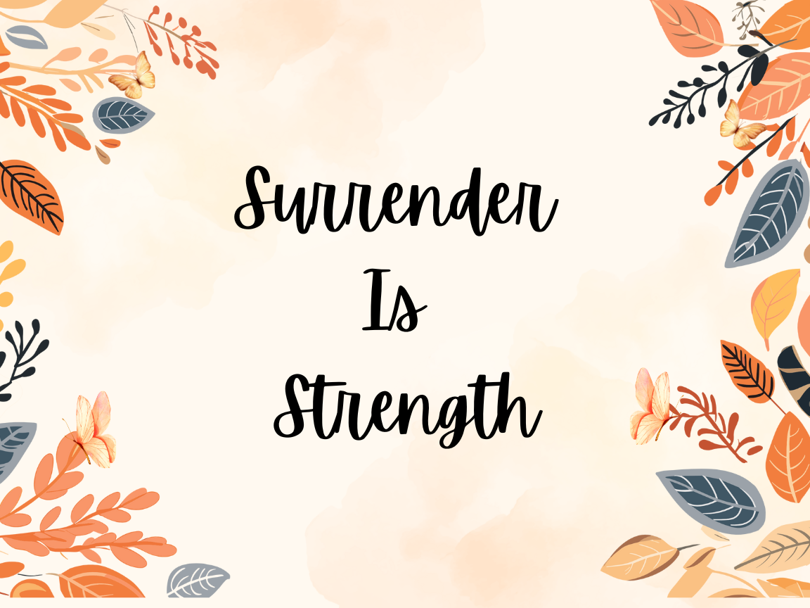Surrender is Strength